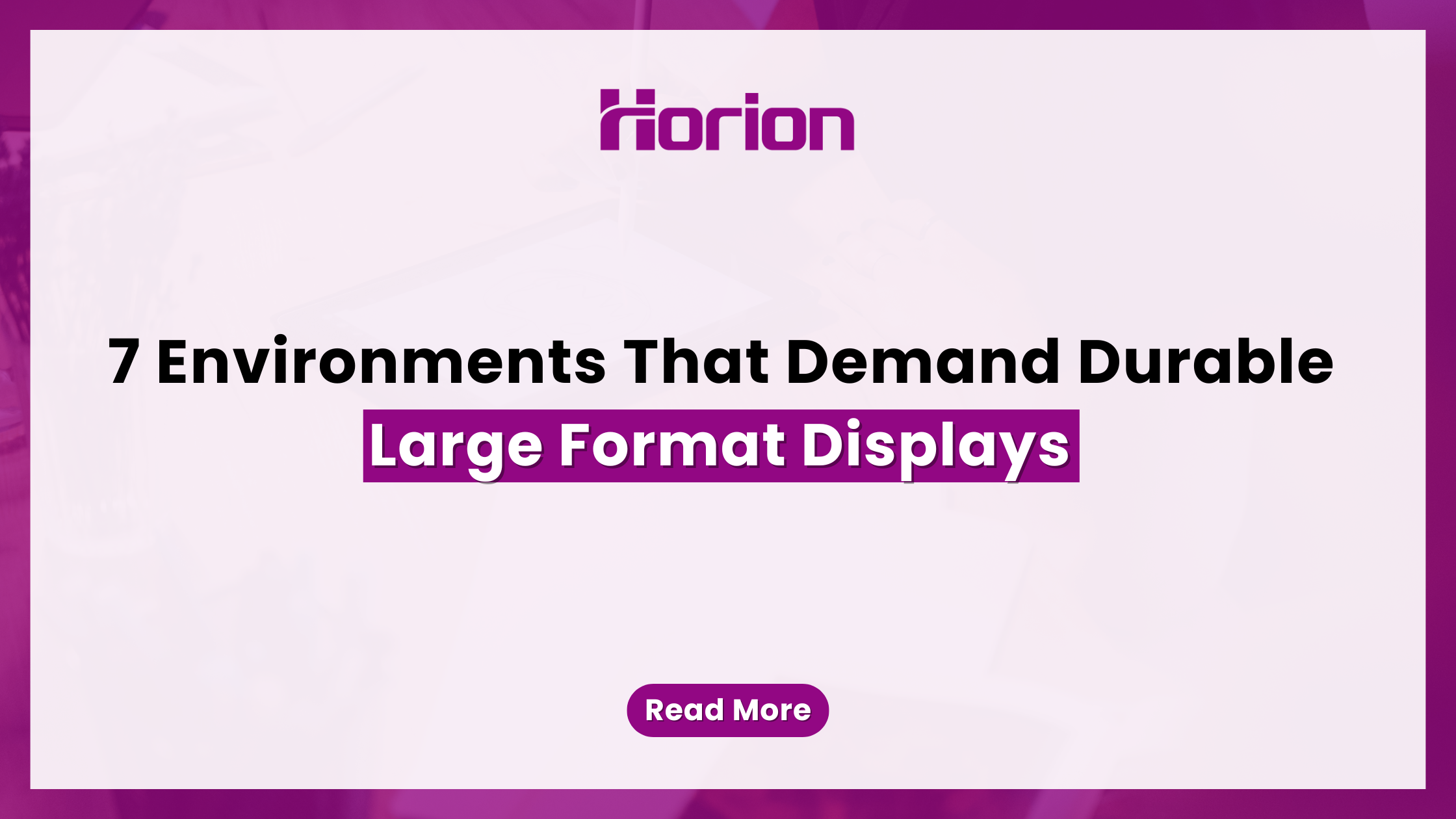 7 Environments That Demand Durable Large Format Displays