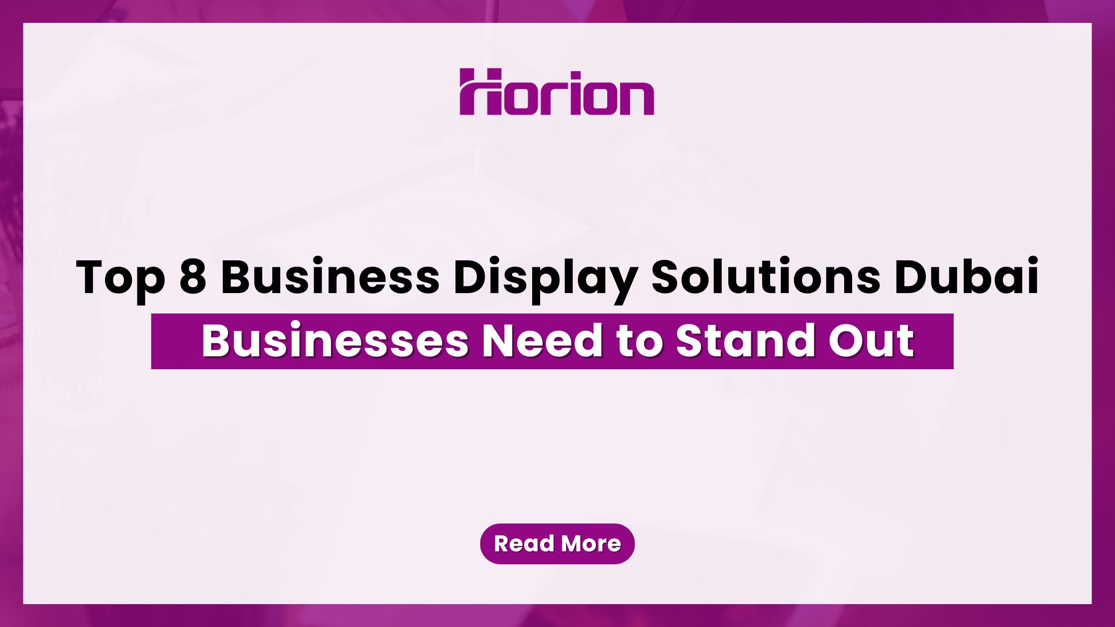 Top 8 Business Display Solutions Dubai Businesses Need to Stand Out